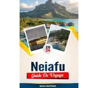 GUIDE DE VOYAGE NEIAFU 2026: Découvrez des joyaux cachés, des monuments historiques, des conseils de voyage et des vacances inoubliables