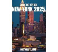GUIDE DE VOYAGE NEW YORK 2025: Un guide de voyage complet de New York pour les visiteurs novices et les explorateurs chevronnés : principales attractions, joyaux cachés et conseils d'initiés.