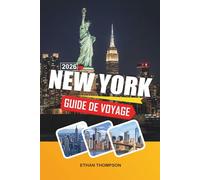 GUIDE DE VOYAGE NEW YORK 2026: Lumières de Times Square, promenades de Central Park, spectacles de Broadway, horizons emblématiques et aventures en grande ville