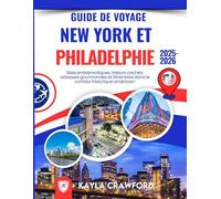 Guide De Voyage New York et Philadelphie 2025-2026: Sites emblématiques, trésors cachés, adresses gourmandes et itinéraires dans le corridor historique américain