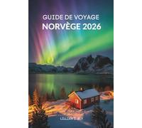 GUIDE DE VOYAGE NORVÈGE 2026: Votre compagnon essentiel pour les merveilles pittoresques et les aventures arctiques en Scandinavie