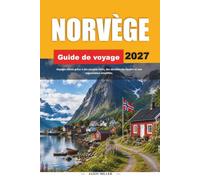 GUIDE DE VOYAGE NORVÈGE 2027: Voyagez mieux avec des conseils clairs, des découvertes locales et une planification simple