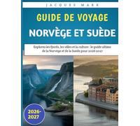 Guide de voyage Norvège et Suède 2026-2027: Explorez les fjords, les villes et la culture : le guide ultime de la Norvège et de la Suède pour 2026-2027