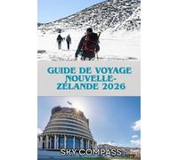 GUIDE DE VOYAGE NOUVELLE-ZÉLANDE 2026: Planifiez plus intelligemment, explorez plus en profondeur et vivez la Nouvelle-Zélande comme un local, des ... des voyages mémorables pour chaque voyageur