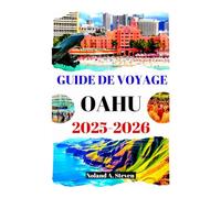 GUIDE DE VOYAGE OAHU 2025-2026: Explorez les joyaux cachés, les plages, les conseils budgétaires, les itinéraires, les images et les cartes des îles d'Hawaï