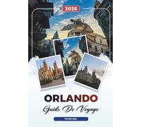 GUIDE DE VOYAGE ORLANDO 2026: Disney World, Universal Studios, Parcs à thème, Attractions familiales, Shopping et vie nocturne