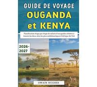 Guide de voyage Ouganda et Kenya 2026-2027: Planification étape par étape de safaris d'escapades côtières à travers les deux sites les plus emblématiques d'Afrique de l'Est
