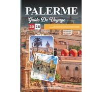 GUIDE DE VOYAGE PALERME 2026: Découvrez des joyaux cachés, des monuments historiques, des conseils de voyage et des expériences de vacances inoubliables
