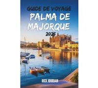 GUIDE DE VOYAGE PALMA DE MAJORQUE 2025: Un guide sincère pour explorer l'île des Baléares comme un local