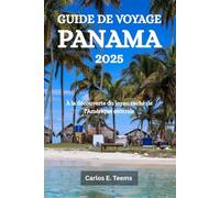 GUIDE DE VOYAGE PANAMA 2025: À la découverte du joyau caché de l'Amérique centrale