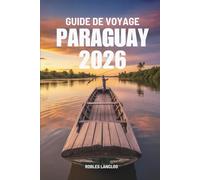 GUIDE DE VOYAGE PARAGUAY 2026: Explorez le joyau caché de l'Amérique du Sud