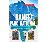 GUIDE DE VOYAGE PARC NATIONAL DE BANFF 2026: Découvrez des joyaux cachés, des monuments historiques, des conseils de voyage et des vacances inoubliables