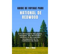 GUIDE DE VOYAGE PARC NATIONAL DE REDWOOD: À la découverte des géants antiques, des merveilles côtières et des sentiers intemporels de la Californie du Nord