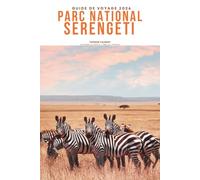 GUIDE DE VOYAGE PARC NATIONAL SERENGETI 2026: Découvrez des aventures de safari, de superbes visions de migrations, des Big Five faune, des lodges de ... intelligents pour découvrir la nature emblém