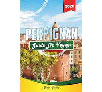 GUIDE DE VOYAGE PERPIGNAN 2026: Découvrez des joyaux cachés, des monuments historiques, des conseils de voyage et des expériences de vacances inoubliables