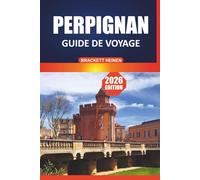 Guide de voyage Perpignan 2026: Votre manuel ultime pour explorer les sites historiques du sud de la France, la cuisine locale, les plages et les excursions d'une journée