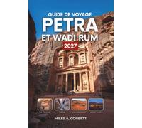 GUIDE DE VOYAGE PETRA ET WADI RUM 2027: Tout ce dont vous avez besoin pour explorer la Cité rose et le désert rouge de Jordanie, avec des itinéraires