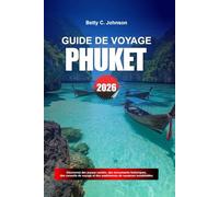 GUIDE DE VOYAGE PHUKET 2026: Découvrez des joyaux cachés, des monuments historiques, des conseils de voyage et des vacances inoubliables