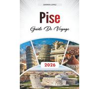 GUIDE DE VOYAGE PISE 2026: Découvrez des joyaux cachés, des monuments historiques, des conseils de voyage et des expériences de vacances inoubliables