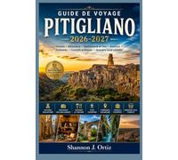 GUIDE DE VOYAGE PITIGLIANO 2026-2027: Histoire • Attractions • Gastronomie et vins • Aventure • Itinéraires • Conseils pratiques • Annuaire local complet