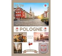 GUIDE DE VOYAGE POLOGNE 2025-2026: Découverte de la Pologne : meilleurs endroits à visiter, meilleure période pour y aller, hôtels, conditions de visa, conseils de transport et bien plus encore