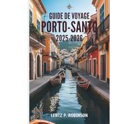 GUIDE DE VOYAGE PORTO-SANTO 2025- 2026: Vivez la sérénité du paradis caché du Portugal