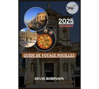 GUIDE DE VOYAGE POUILLES 2025: Découvrez le talon de l'Italie à petit budget : joyaux cachés, cuisine locale, conseils budgétaires et destinations incontournables