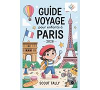Guide de voyage pour enfants à Paris 2026: Le guide complet pour les enfants de 6 à 12 ans et leurs adultes ! (La série du Petit Explorateur)