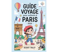 Guide de voyage pour enfants à Paris 2026: Le guide complet pour les enfants de 6 à 12 ans et leurs adultes ! (La série du Petit Explorateur)