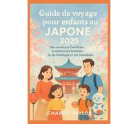 Guide de voyage pour enfants au Japon 2025: Une aventure familiale à travers les temples, la technologie et les friandises