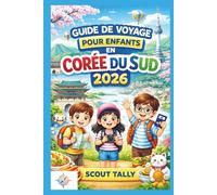Guide de voyage pour enfants en Corée du Sud 2026: Des aventures familiales amusantes et éducatives avec des conseils de sécurité, des expériences ... planificatio (La série du Petit Explorateur)