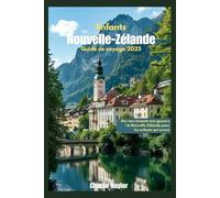 Guide de voyage pour enfants en Nouvelle-Zélande 2025: Des vers luisants aux geysers :la Nouvelle-Zélande pour les enfants qui errent