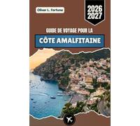 GUIDE DE VOYAGE POUR LA CÔTE AMALFITAINE 2026-2027: Découvrez la beauté côtière de l’Italie du Sud, sa cuisine locale, ses sites historiques et ses conseils pratiques