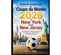 Guide de voyage pour la Coupe du Monde 2026 à New York et au New Jersey: Votre guide complet pour les matchs, les attractions, la gastronomie et les divertissements