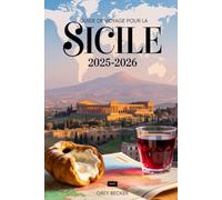 Guide de voyage pour la Sicile 2025-2026: Un libro dettagliato e pratico per vivere la bellezza, la cultura e le coste senza tempo della Sicilia: ... dell'Etna, l'antico teatro di Taormina...