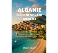 GUIDE DE VOYAGE POUR L'ALBANIE 2025/2026: Explorez la Riviera albanaise, les villes historiques et les merveilles naturelles avec des conseils d'initiés