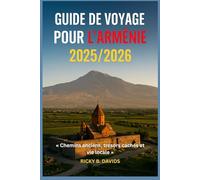 GUIDE DE VOYAGE POUR L'ARMÉNIE 2025/2026: « Chemins anciens, joyaux cachés et vie locale »