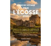 GUIDE DE VOYAGE POUR L'ÉCOSSE 2026: Découvrez des châteaux, des hauts plateaux, des sentiers du whisky et des joyaux cachés à travers le pays des lochs et des légendes