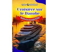 Guide de voyage pour les croisières sur le Danube 2026 (NOUVELLE VERSION): Voie navigable légendaire d’Europe: villes emblématiques, trésors cachés et expériences inoubliables