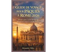 Guide De Voyage Pour Pâques À Rome 2026: Semaine sainte, secrets du Vatican, itinéraire de 7 jours et conseils locaux (Série City Unlocked)