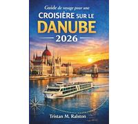 Guide de voyage pour une croisière sur le Danube 2026: Explorer Vienne, Budapest, Bratislava et la vallée de la Wachau sur la route fluviale historique de l’Europe
