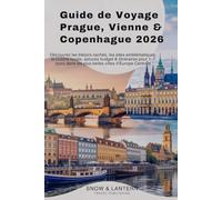 GUIDE DE VOYAGE PRAGUE, VIENNE & COPENHAGUE 2026: Découvrez les trésors cachés, les sites emblématiques, la cuisine locale, astuces budget & itinéraires pour 1-7 jours dans les plusbelles villes d’Eu
