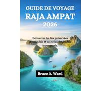GUIDE DE VOYAGE RAJA AMPAT 2026: Découvrez les îles préservées d’Indonésie et ses trésors culturels intemporels.