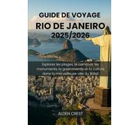 GUIDE DE VOYAGE RIO DE JANEIRO 2025/2026: Explorez les plages, le carnaval, les monuments, la gastronomie et la culture dans la merveilleuse ville du Brésil