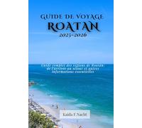 GUIDE DE VOYAGE ROATAN 2025-2026: Guide complet des régions de Roatán : de l'arrivée au séjour et autres informations essentielles