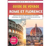 Guide de voyage Rome et Florence 2026-2027: Découvrez des sites emblématiques, une cuisine authentique, des hôtels, des conseils de sécurité et des itinéraires parfaits.