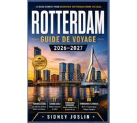 GUIDE DE VOYAGE ROTTERDAM 2026-2027: Markthal, les Maisons Cubiques, le pont Erasmus et Kinderdijk : trésors cachés, gastronomie locale, itinéraires à ... jour par jour pour voyageurs indépendants