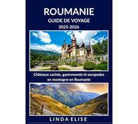 GUIDE DE VOYAGE ROUMANIE 2025-2026: Explorez la capitale historique de la Roumanie comme un local : attractions incontournables, trésors cachés, ... conseils d'initiés pour un voyage inoubliable