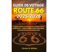 GUIDE DE VOYAGE ROUTE 66 2025-2026: Le guide ultime du road trip sur la Mother Road américaine - Trésors cachés, arrêts historiques et temps forts du centenaire 2026