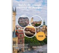 Guide de voyage routier de Prague 2026: Road Trips, Trésors Cachés, Routes Panoramiques et Conseils Locaux Intelligents pour Explorer Prague et l'Europe Centrale